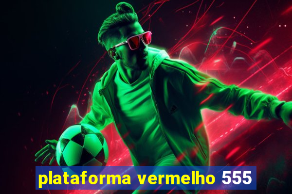 plataforma vermelho 555